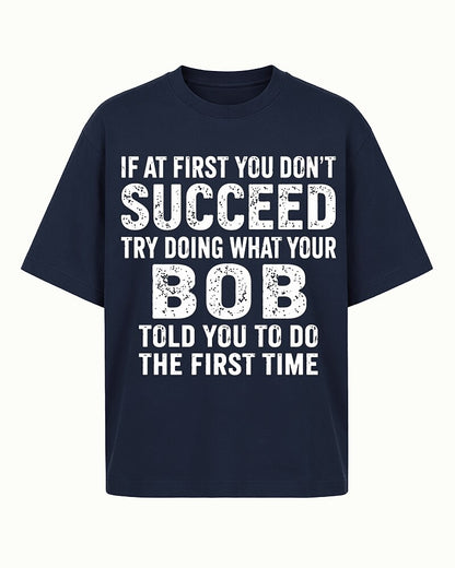 If At First You Don't Succeed Try Doing What Your Bob Told You Graphic T-Shirt - product image 1