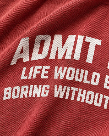 Admit It, Life Would Be Boring Without Me quote on Heather Gray cotton T-shirt