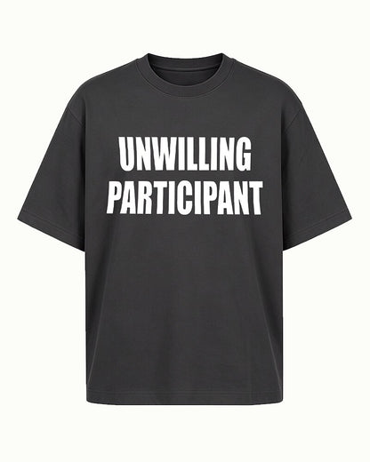 Unwilling Participant quote on Black cotton T-shirt