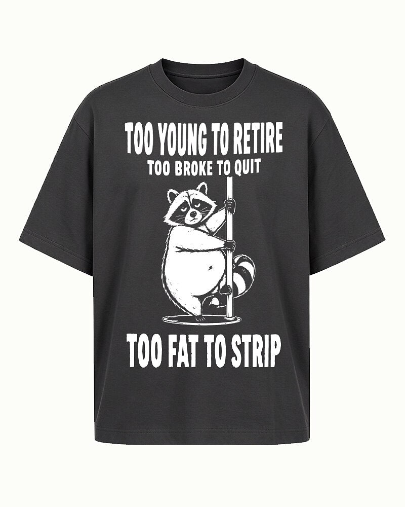 Too Young to Retire, Too Broke to Quit, Too Fat to Strip quote on Black cotton T-shirt