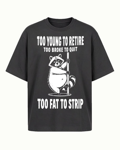 Too Young to Retire, Too Broke to Quit, Too Fat to Strip quote on Black cotton T-shirt
