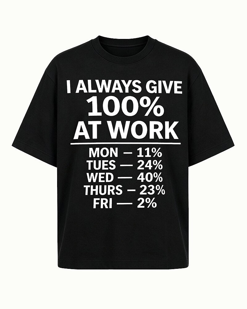 I Always Give 100 Percent at Work men's graphic T-shirt