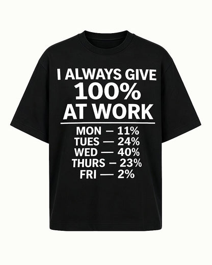 I Always Give 100 Percent at Work men's graphic T-shirt