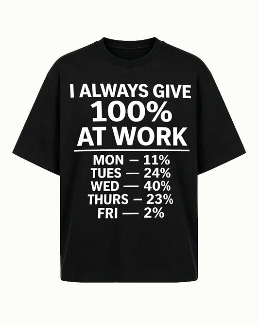 I Always Give 100 Percent at Work men's graphic T-shirt
