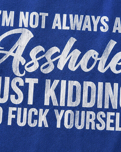 Not Always an Asshole—Just Kidding quote on Nile Blue cotton T-shirt