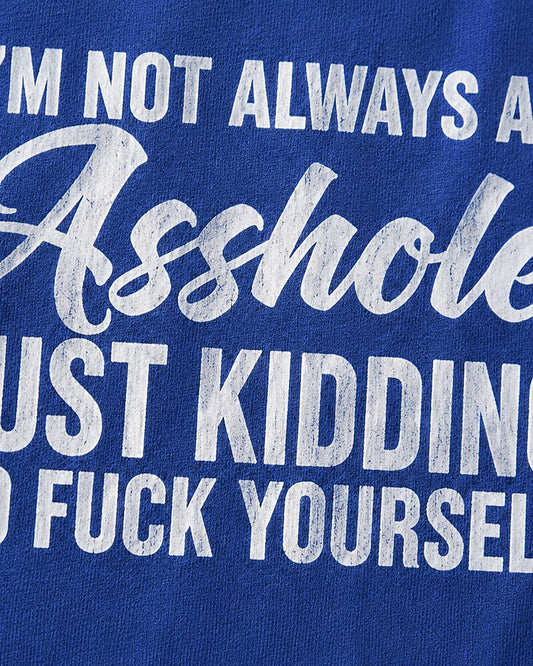 Not Always an Asshole—Just Kidding quote on Nile Blue cotton T-shirt