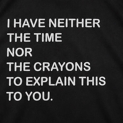 I Have Neither the Time Nor the Crayons to Explain This to You Graphic T-Shirt - product image 5