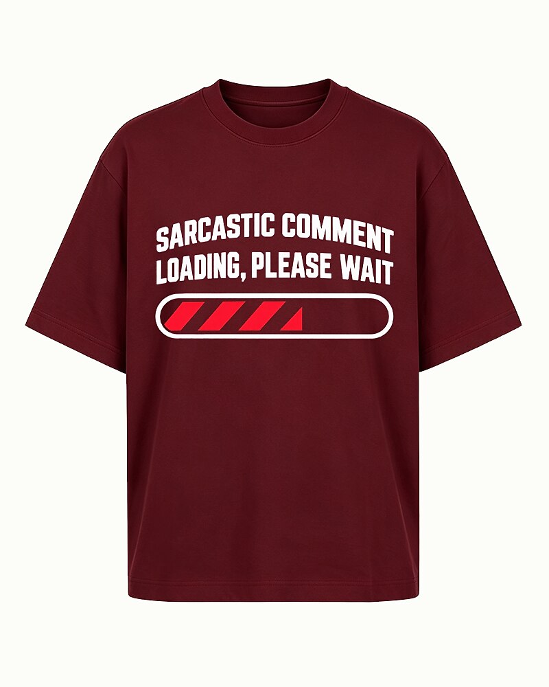 Sarcastic Comment Loading, Please Wait quote on Wine Red cotton T-shirt