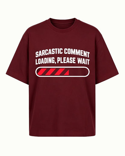 Sarcastic Comment Loading, Please Wait quote on Wine Red cotton T-shirt