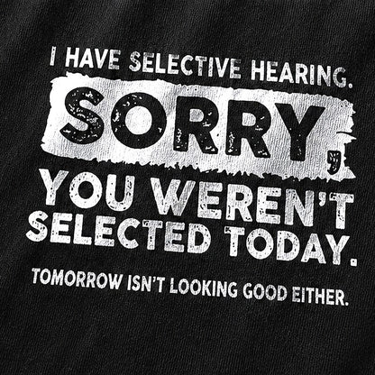 I Have Selective Hearing Sorry You Weren't Selected Today Graphic T-Shirt - product image 5