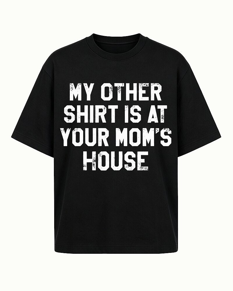 My Other Shirt Is at Your Mom's House quote on Black cotton T-shirt