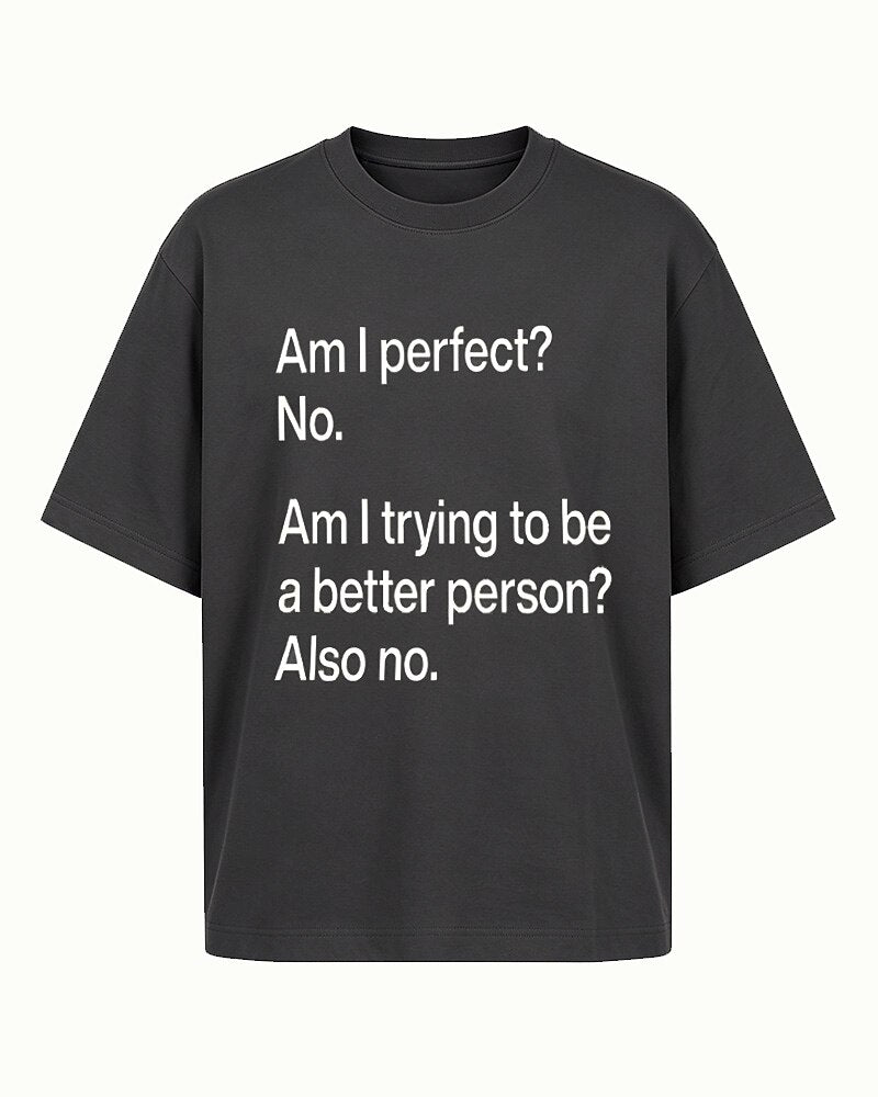 Am I Perfect? No. Am I Trying to Be a Better Person? Also No quote on Black cotton T-shirt