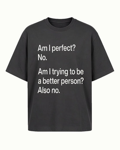 Am I Perfect? No. Am I Trying to Be a Better Person? Also No quote on Black cotton T-shirt