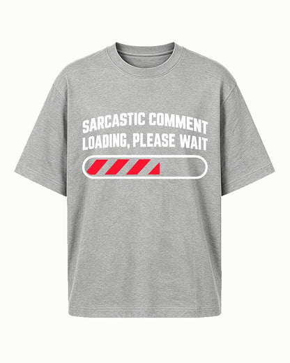 Sarcastic Comment Loading, Please Wait quote on Heather Gray cotton T-shirt