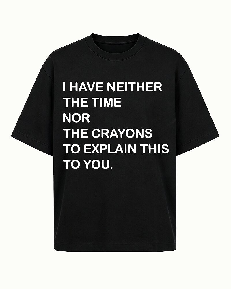 I Have Neither the Time Nor the Crayons to Explain This to You Graphic T-Shirt - product image 4