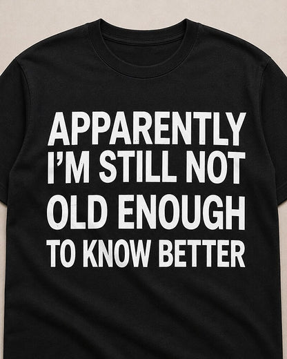 Apparently I'm Still Not Old Enough to Know Better men's graphic T-shirt alternate view 2