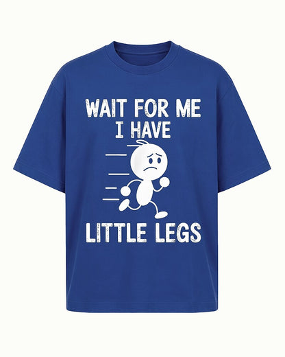 Wait for Me I Have Little Legs Graphic T-Shirt - product image 1