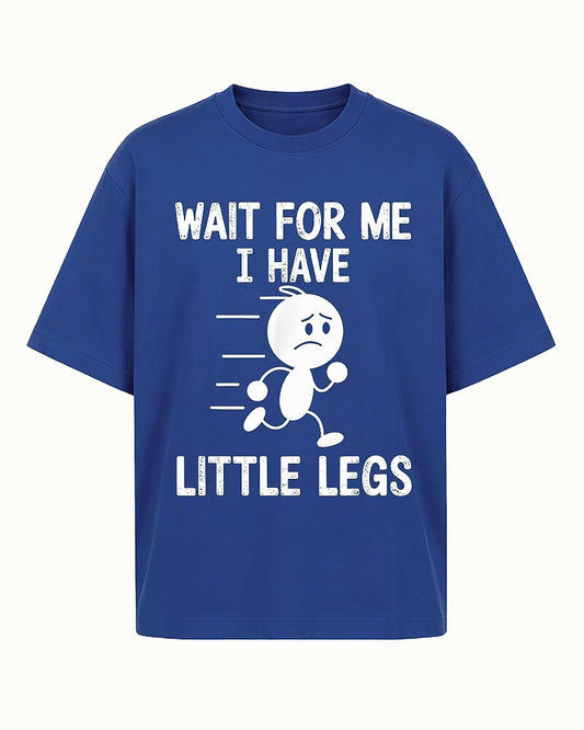 Wait for Me I Have Little Legs Graphic T-Shirt - product image 1