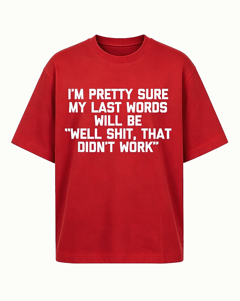 I'm Pretty Sure My Last Words Will Be Well Shit That Didn't Work Graphic T-Shirt - product image 4