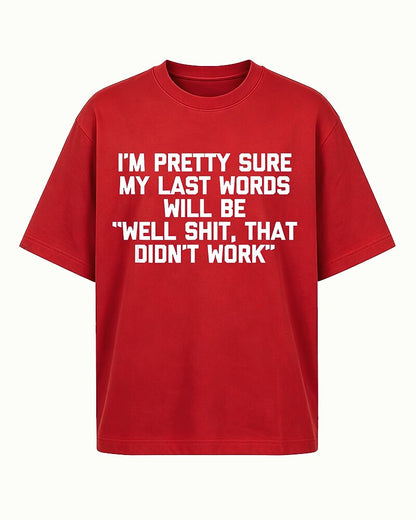 I'm Pretty Sure My Last Words Will Be Well Shit That Didn't Work Graphic T-Shirt - product image 4