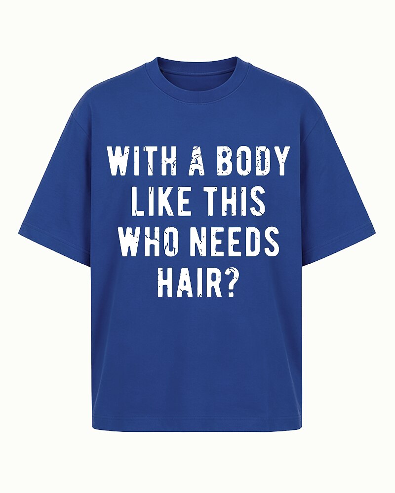 With A Body Like This Who Needs Hair Funny Bald Humor Distressed Lettering Sarcastic Gym Joke Statement Casual Graphic T-Shirt - product image 1