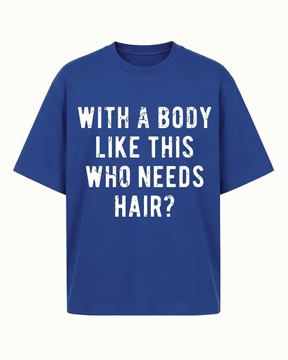 With A Body Like This Who Needs Hair Funny Bald Humor Distressed Lettering Sarcastic Gym Joke Statement Casual Graphic T-Shirt - product image 1
