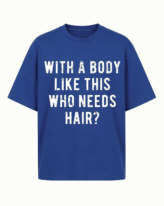 With A Body Like This Who Needs Hair Funny Bald Humor Distressed Lettering Sarcastic Gym Joke Statement Casual Graphic T-Shirt - product image 1