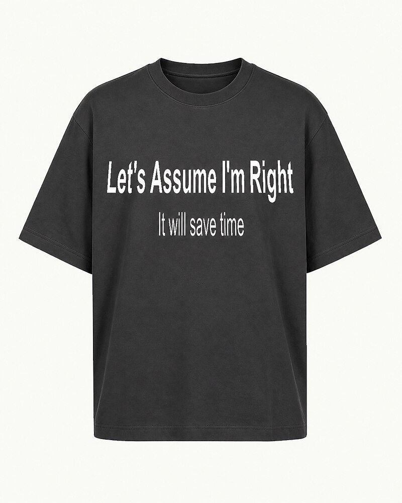 Let's Assume I'm Right—It Will Save Time quote on Black cotton T-shirt