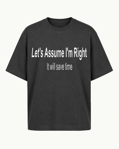 Let's Assume I'm Right—It Will Save Time quote on Black cotton T-shirt