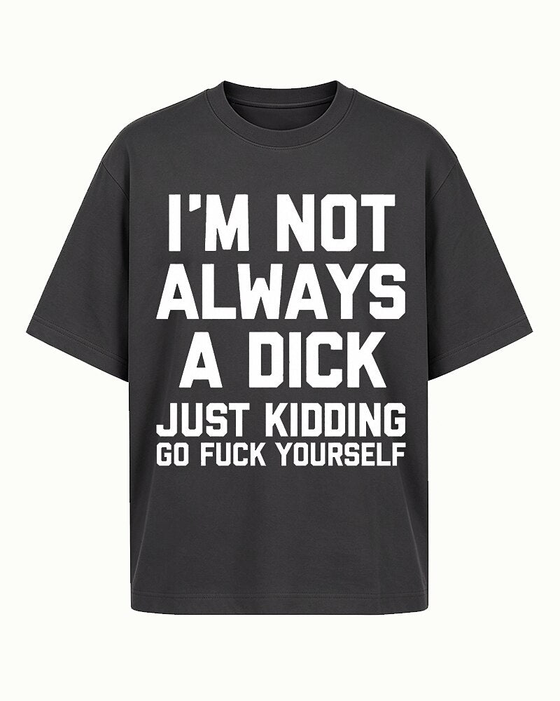 I'm Not Always A Dick Just Kidding Graphic T-Shirt - product image 1