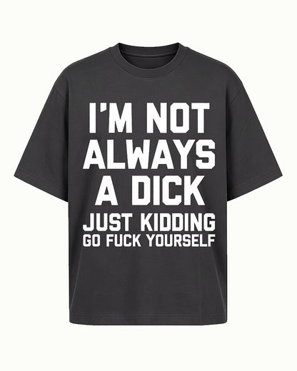 I'm Not Always A Dick Just Kidding Graphic T-Shirt - product image 1