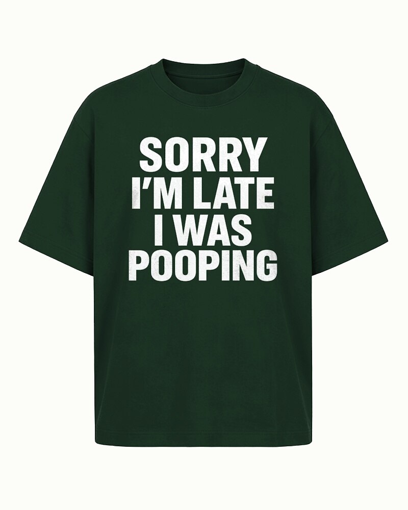 Sorry I'm Late I Was Pooping men's T-shirt view 6