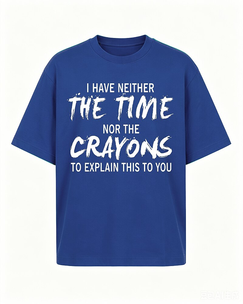 I Have Neither The Time Nor The Crayons To Explain This To You Graphic T-Shirt - product image 1