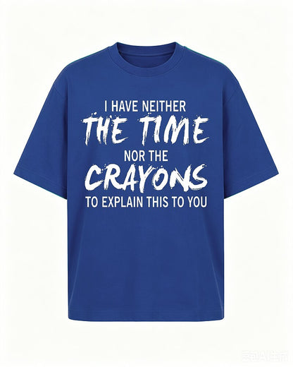 I Have Neither The Time Nor The Crayons To Explain This To You Graphic T-Shirt - product image 1