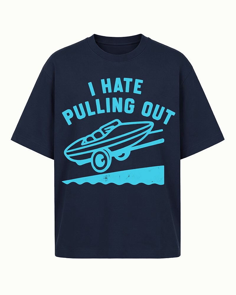 I Hate Pulling Out boat trailer quote on Beige cotton T-shirt