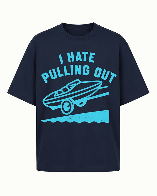 I Hate Pulling Out boat trailer quote on Beige cotton T-shirt