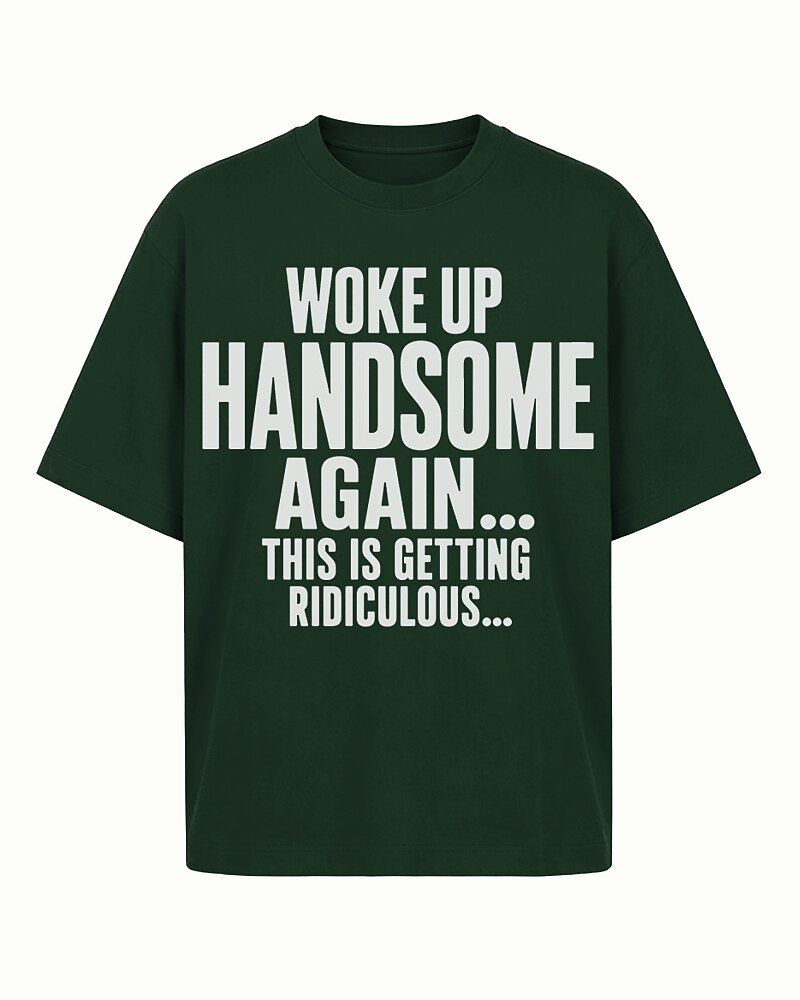 I Woke Up Handsome Again... This Is Getting Ridiculous... men's graphic T-shirt view 5