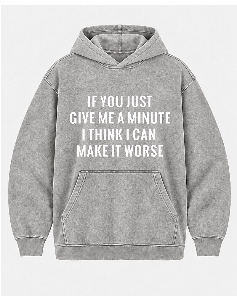 If You Just Give Me A Minute I Think I Can Make It Worse men's hoodie view 7