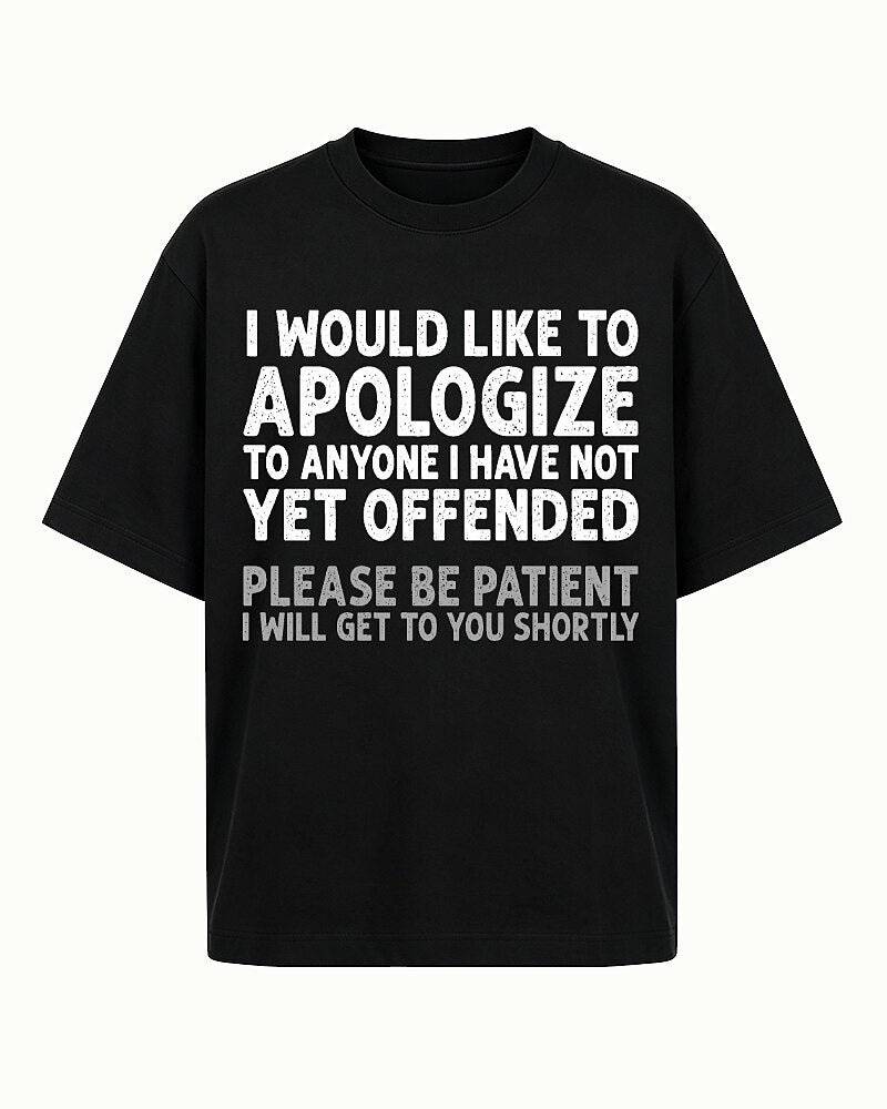 I Would Like to Apologize to Anyone I Have Not Yet Offended Please Be Patient I Will Get to You Shortly Distressed Text Graphic T-Shirt - product image 4