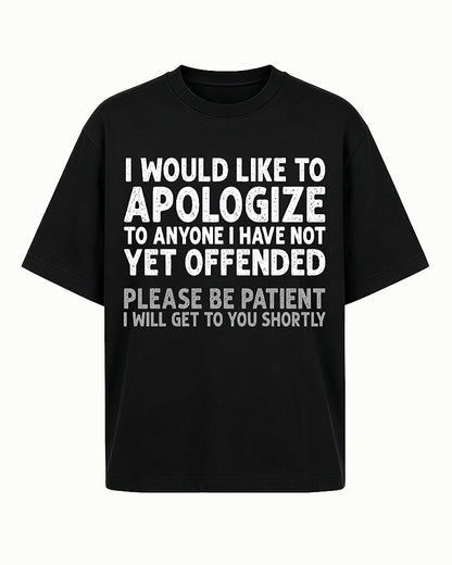 I Would Like to Apologize to Anyone I Have Not Yet Offended Please Be Patient I Will Get to You Shortly Distressed Text Graphic T-Shirt - product image 4