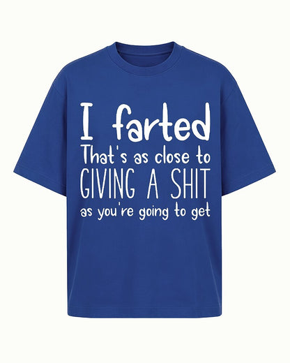 I Farted That's as Close to Giving a Shit as You're Going to Get Graphic T-Shirt - product image 1