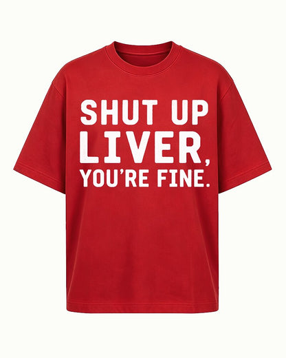 Shut Up Liver, You're Fine quote on Black cotton T-shirt
