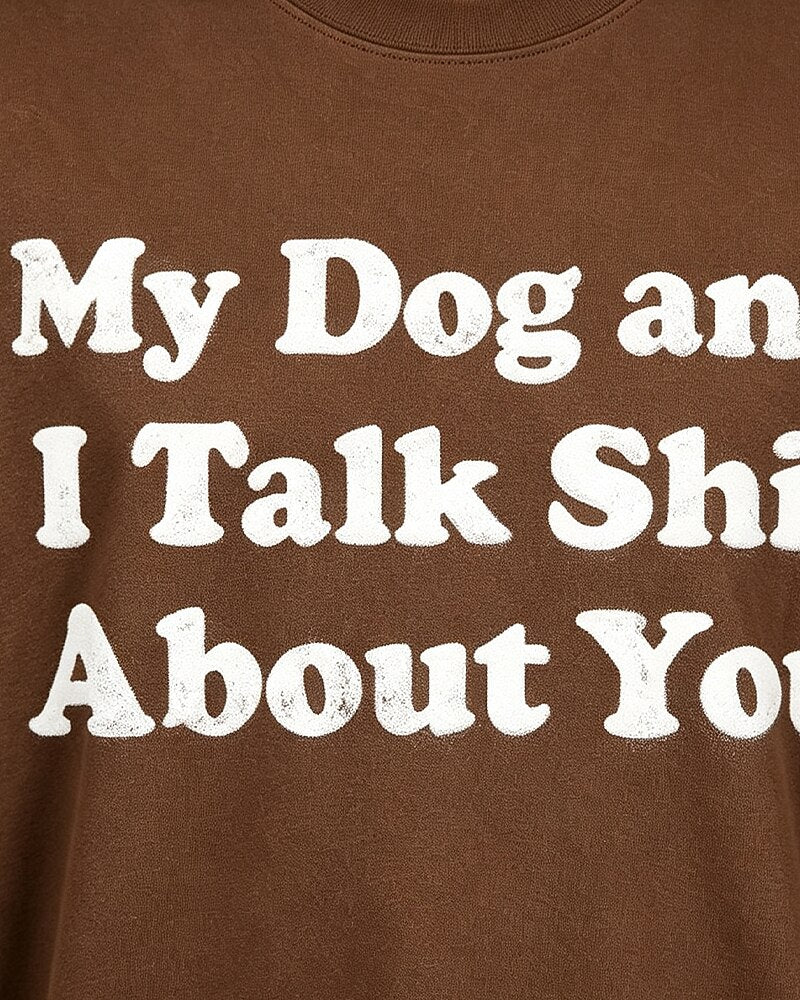 My Dog and I Talk Shit About You quote on Brick red cotton T-shirt