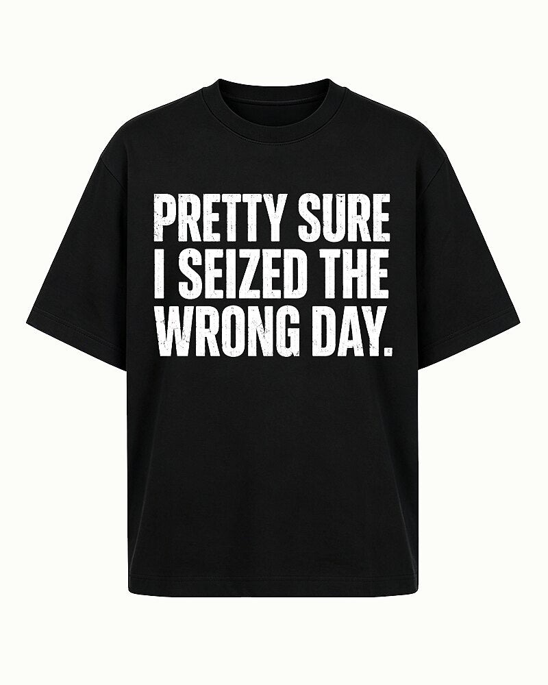Pretty Sure I Seized The Wrong Day Distressed Text Graphic T-Shirt - product image 7