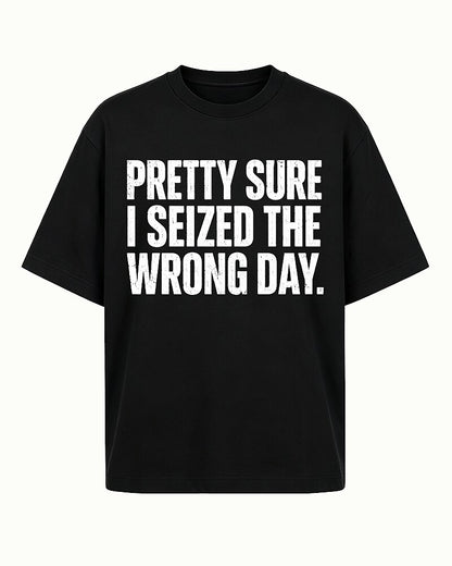 Pretty Sure I Seized The Wrong Day Distressed Text Graphic T-Shirt - product image 7