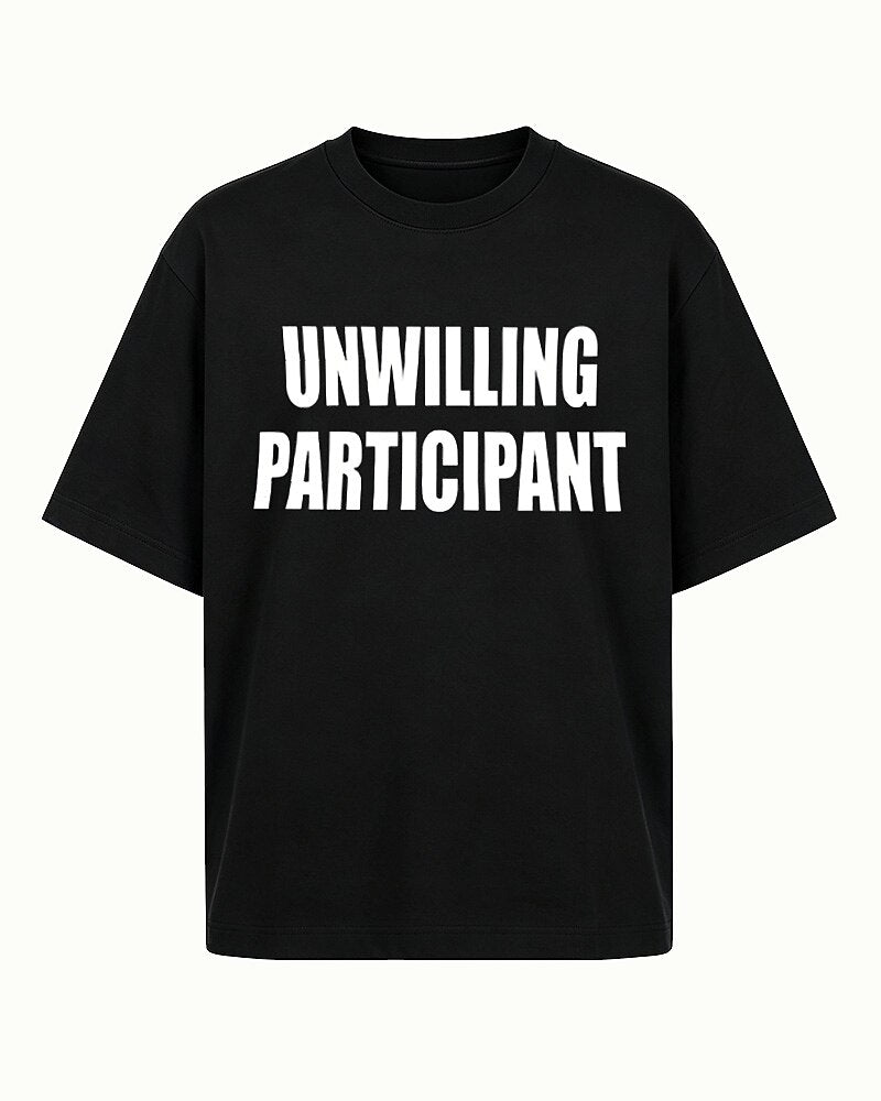 Unwilling Participant quote on Black cotton T-shirt