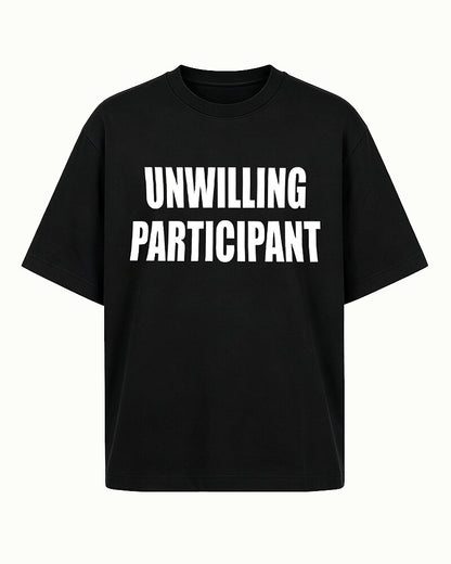Unwilling Participant quote on Black cotton T-shirt