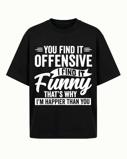 You Find It Offensive I Find It Funny That's Why I'm Happier Than You Graphic T-Shirt - product image 4