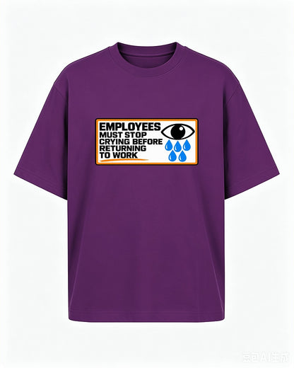 Funny work shirt: employees must stop crying before returning to work - T-Shirt