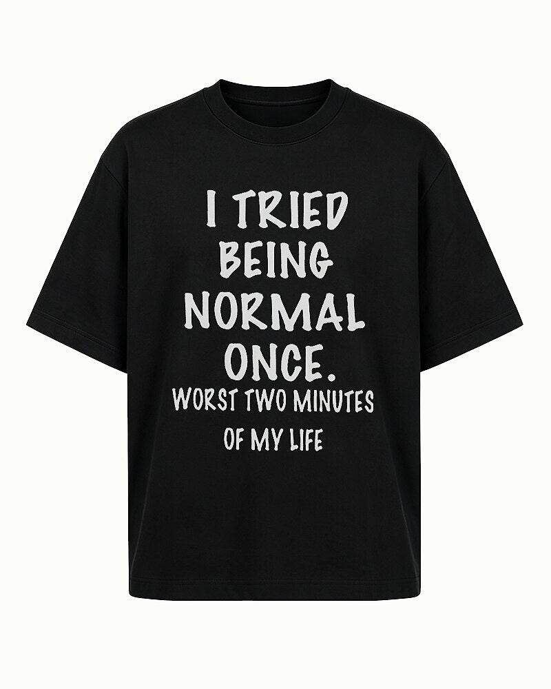 I Tried Being Normal Once Worst Two Minutes of My Life Graphic T-Shirt - product image 4